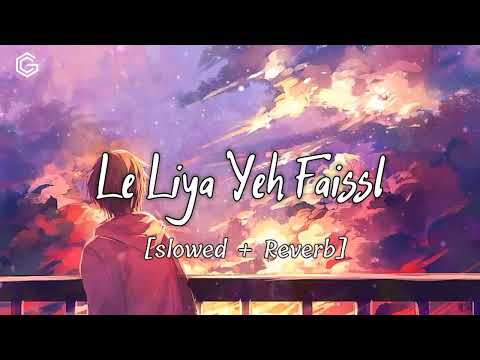 Le liya ye faisla slowed + rivarb couple goal ||Bollywood lodi