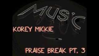 Korey Mickie Praise Break Pt. 3