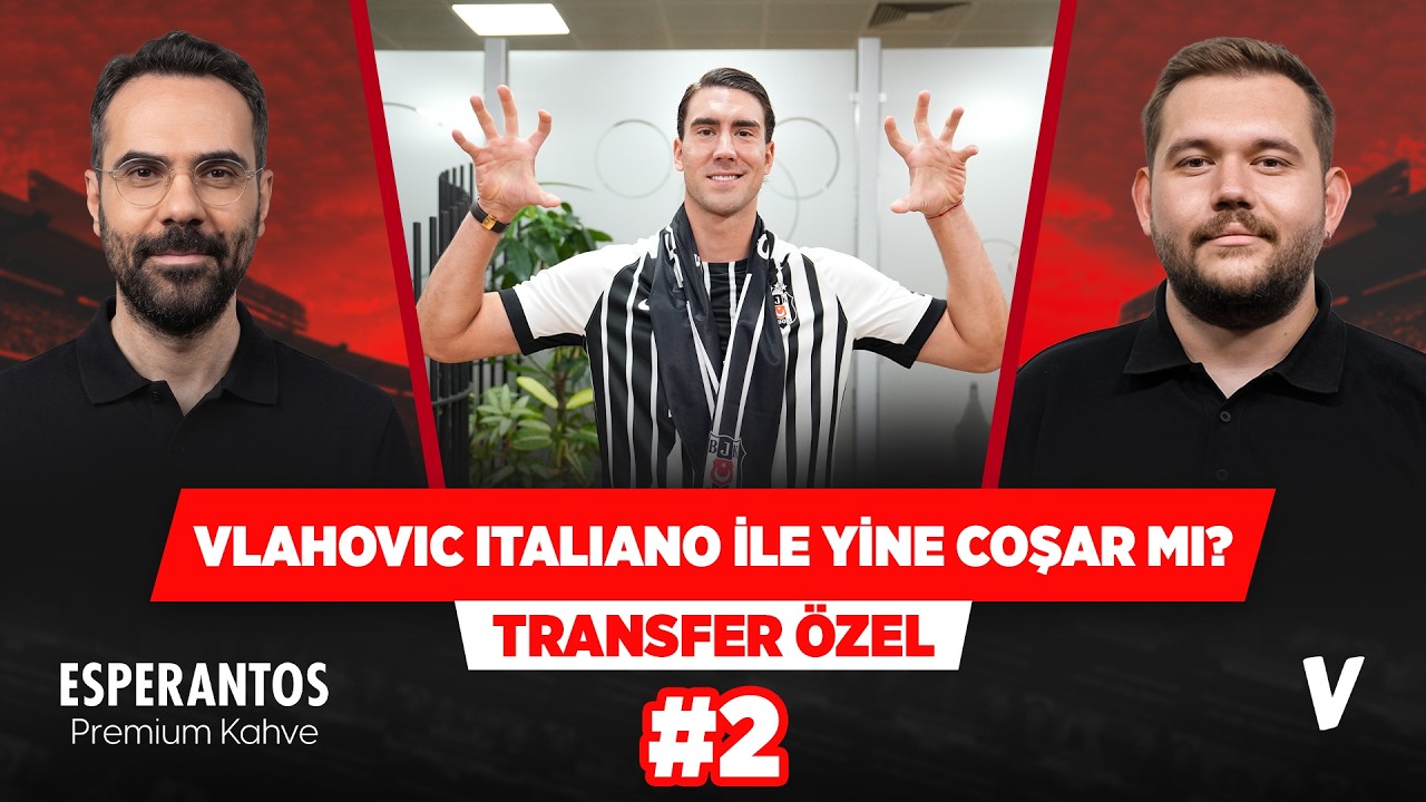 Beşiktaş Vlahovic'le komple bir santrfor kadrosunu tamamladı