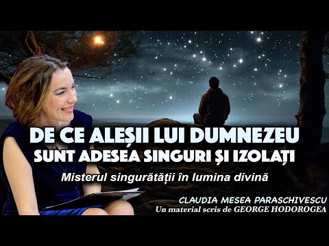 De ce aleșii lui Dumnezeu sunt adesea singuri și izolați * Misterul singurătății în lumina divină