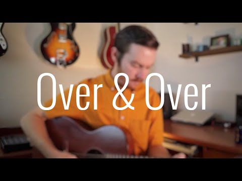 Over & Over - Matt Kelley (original song)