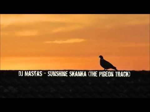Dj Mastas - Sunshine Skanka (The Pigeon Track)  [HQ]
