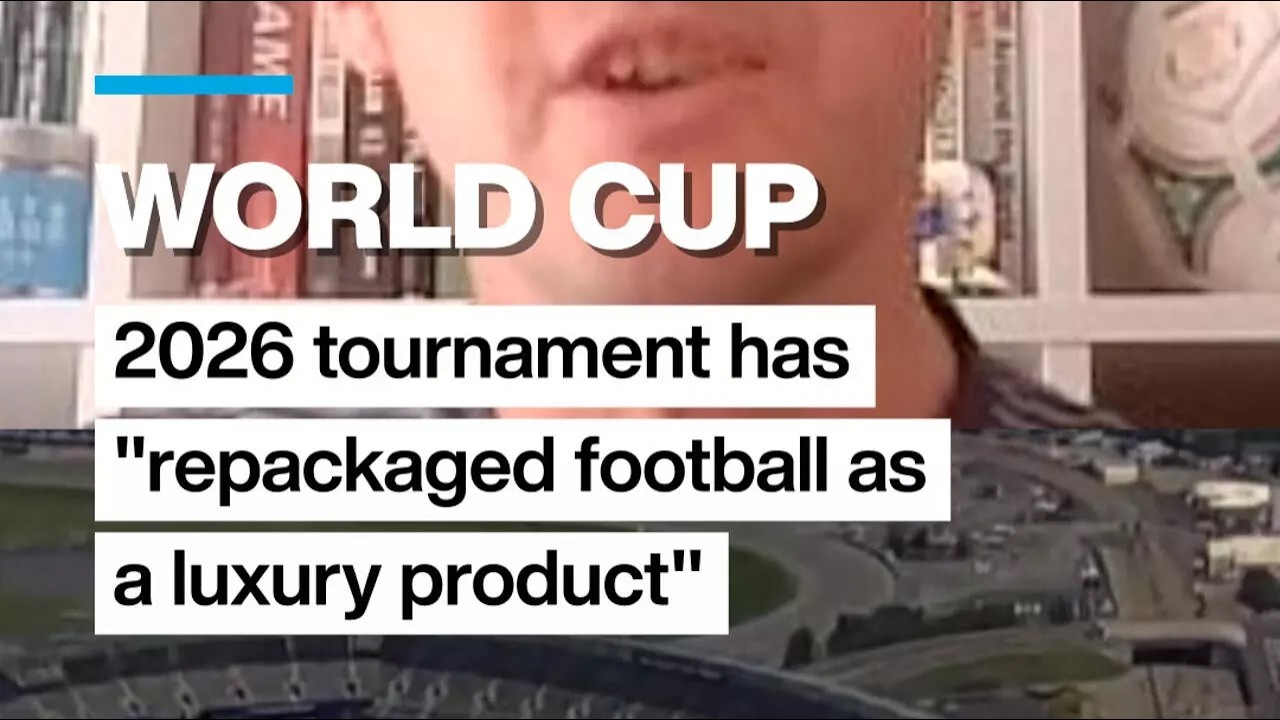 2026 World Cup has repackaged football as a luxury product, analyst argues