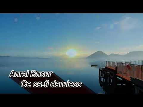 Aurel Bucur - Ce sa-ti daruiesc