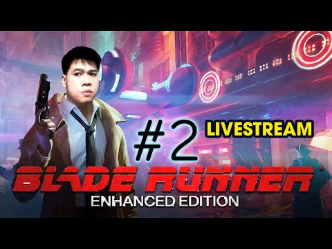 [LIVE] Tiếp Tục Đi Điều Tra Vụ Án Người Nhân Bản | Blade Runner Enhanced Edition (P2)