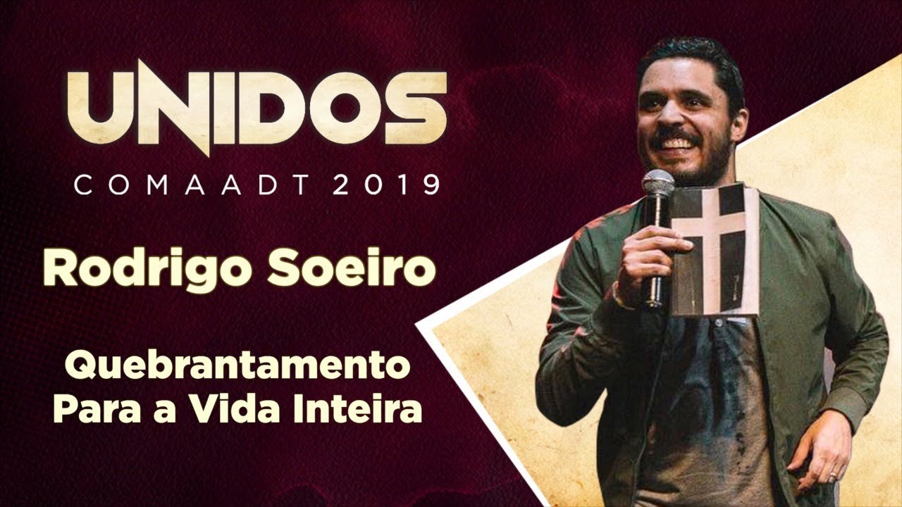 Quebrantamento Para a Vida Inteira - Pr. Rodrigo Soeiro | Unidos COMAADT 2019