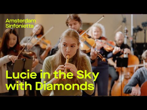 Lucie in the Sky with Diamonds | Amsterdam Sinfonietta