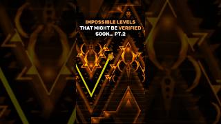IMPOSSIBLE LEVELS THAT MIGHT BE VERIFIED SOON PT.2 #geometrydash #edit #extremedemon #verification