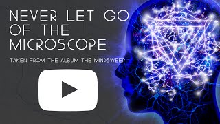 Never Let Go Of The Microscope Music Video