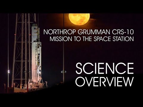 ISS National Lab Northrop Grumman CRS-10 Science Overview