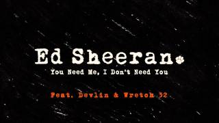 Ed Sheeran - You Need Me, I Don&#39;t Need You (Remix ft. Wretch 32 &amp; Devlin) [Official Audio]