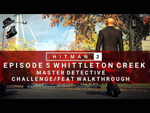 HITMAN 2 | Whittleton Creek | Master Detective | Challenge/Feat | Walkthrough