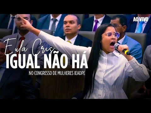 Eula Cris - IGUAL NÃO HÁ - No Congresso de Mulheres IEADPE (Ao Vivo)
