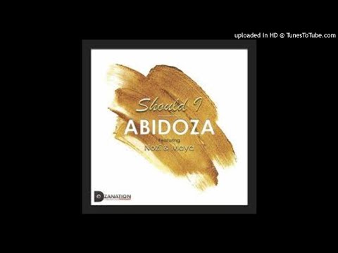 Abidoza ft Maya & Nozi - Should I (Original Mix)