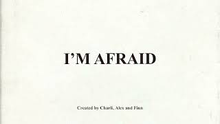I'm Afraid
