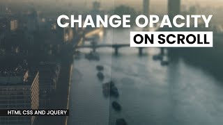 Change Opacity On Scroll 2 | Html CSS and jQuery