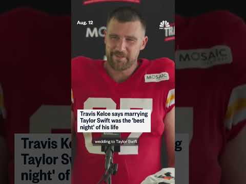 Kelce on marrying Swift: 'Best night of my life'
