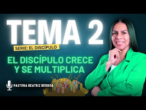 TEMA N°2:  EL DISCIPULO CRECE Y SE MULTIPLICA🙌🏼 SERIE DE DISCIPULADO📖 Pastora Beatriz Berroa