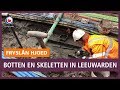 REPO: Botten en skeletten gevonden in Leeuwarden