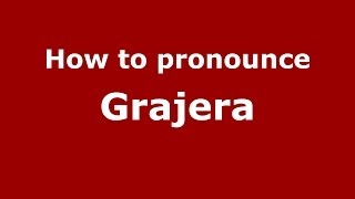 How to pronounce Grajera