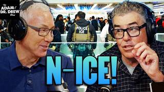 You Can’t Spell NICE without ICE | The Adam & Dr. Drew Show #2079