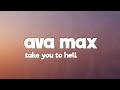 Ava Max - Take You To Hell Lyrics Ava Max - Take You To Hell Lyrics