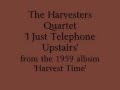 The Harvester Quartet - I Just Telephone Upstairs