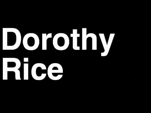 How to Pronounce Dorothy Rice