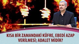 Dr. Burhan SABAZ - Kısa zamanda küfre, sonsuz azap; adalet midir?