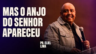 PR ELIEL LIMA - MAS O ANJO DO SENHOR APARECEU