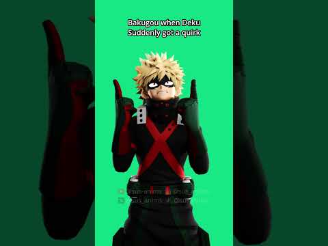 Bakugou when Deku suddenly got a quirk