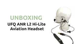 UFQ L2 Hi-Lite Unboxing - In-ear ANR Aviation Headset