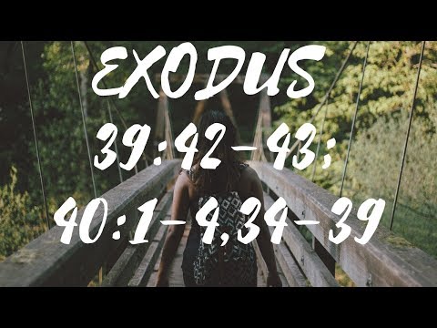 Exodus 39:42-43; 40:1-4, 34-38