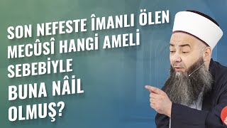 Son Nefeste Îmanlı Ölen Mecûsî Hangi Ameli Sebebiyle Buna Nâil Olmuş?