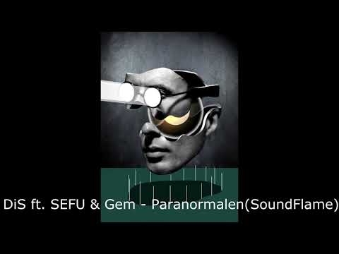 DiS ft  SEFU & Gem-Paranormalen(SoundFlame)