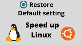 Restore default setting of you Ubuntu operating system and speed up your linux