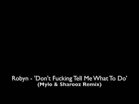 Robyn - 'Don't Fucking Tell Me What To Do' (Mylo & Sharooz Remix)