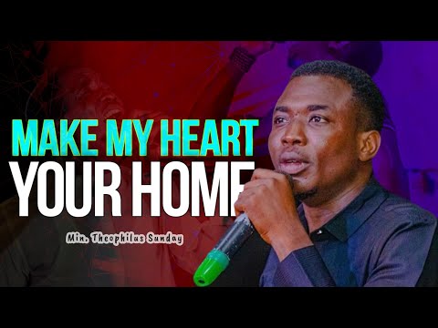 Min. Theophilus Sunday || Come and Make My HEART Your HOME || Msconnect Worship
