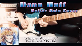 Dusty Springfield &amp; Daryl Hall - Wherever Would I Be?【Dann Huff Guitar Solo cover】