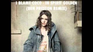 I BLAME COCO - &#39;IN SPIRIT GOLDEN&#39; (BEN PRESTON REMIX)