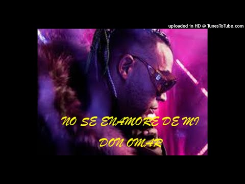NO SE ENAMORE DE MI - DON OMAR