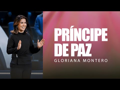 Príncipe de Paz - Gloriana Montero | Prédicas Cristianas 2024