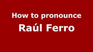 How to pronounce Ra&uacute;l Ferro
