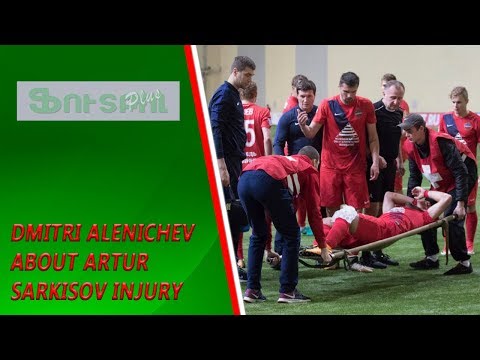 Dmitri Alenichev about Artur Sarkisov injury