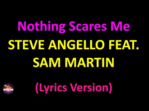 Steve Angello feat. Sam Martin - Nothing Scares Me Anymore (Lyrics version)