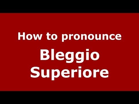 How to pronounce Bleggio Superiore (Italian/Italy) - PronounceNames.com