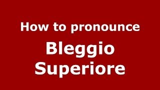 How to pronounce Bleggio Superiore