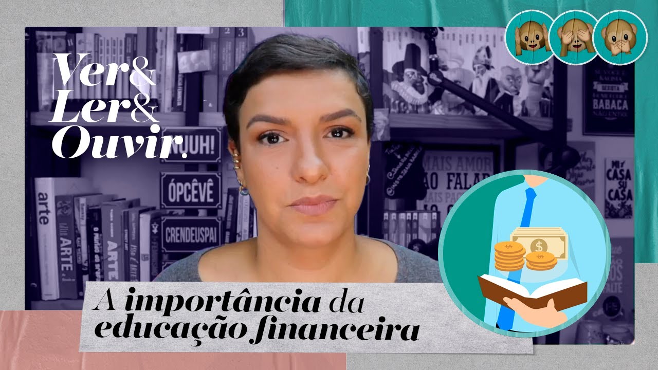 A IMPORTÂNCIA DA EDUCAÇÃO FINANCEIRA | Ver, ler e ouvir