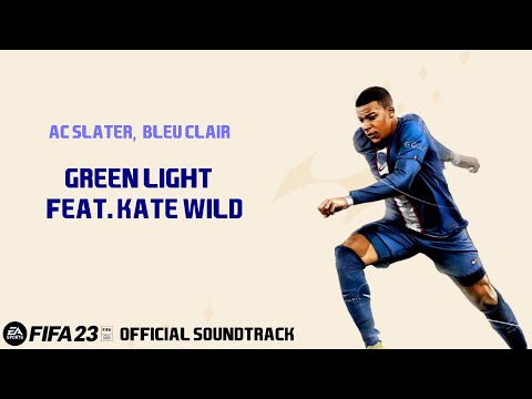 Green Light (feat. Kate Wild) - AC Slater x Bleu Chair (FIFA 23 Official Soundtrack)