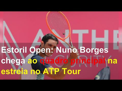 Estoril Open: Nuno Borges chega ao quadro principal na estreia no ATP Tour